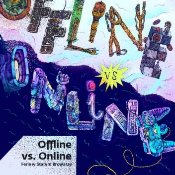 Offline vs. Online – ferie w Starym Browarze